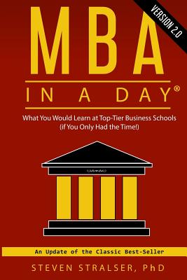 MBA in a DAY 2.0: What you would learn at top-tier business schools (if you only had the time!) - Stralser, Steven