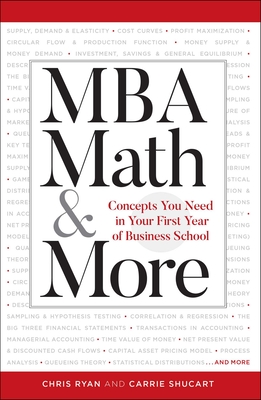 MBA Math & More: Concepts You Need in First Year Business School - Ryan, Chris, and Shuchart, Carrie