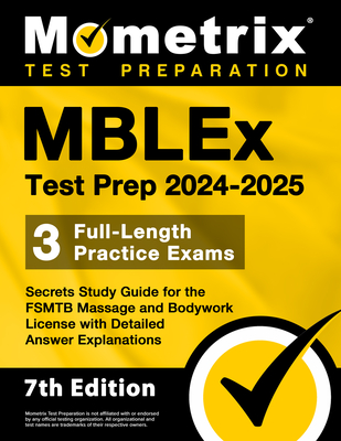 Mblex Test Prep 2024-2025 - 3 Full-Length Practice Exams, Secrets Study Guide for the Fsmtb Massage and Bodywork License with Detailed Answer Explanations: [7th Edition] - Matthew Bowling (Editor)