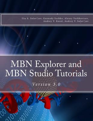 MBN Explorer and MBN Studio Tutorials: Version 3.0 - Sushko, Gennady, and Verkhovtsev, Alexey, and Korol, Andrey V