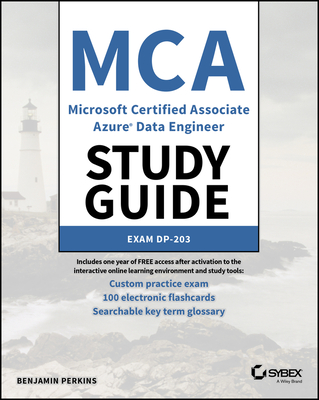 MCA Microsoft Certified Associate Azure Data Engineer Study Guide: Exam Dp-203 - Perkins, Benjamin