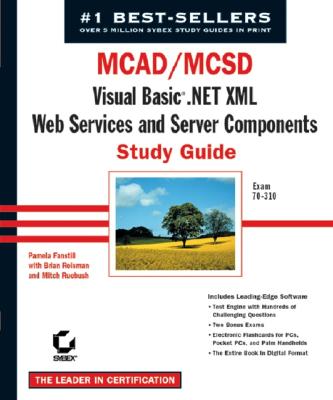 MCAD/MCSD Visual Basic .Net XML Web Services and Server Components Study Guide: Exam 70-310 - Fanstill, Pamela, and Reisman, Brian, and Ruebush, Mitch