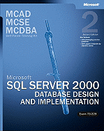 McAd/MCSE/MCDBA Self-Paced Training Kit: Microsofta SQL Servera[ 2000 Database Design and Implementation, Exam 70-229: Microsoft(r) SQL Server(tm) 2000 Database Design and Implementation, Exam 70-229, Second Edition