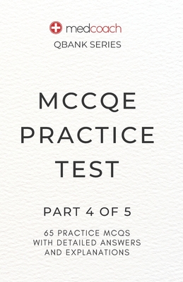 MCCQE Practice Test: Part 4 of 5 - Inc, Medcoach, and Feldman, CM Leah, MD