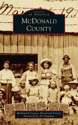 McDonald County - McDonald County Historical Society, and Chapman, Al (Foreword by)