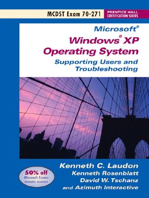 MCDST Exam 70-271: Supporting Users and Troubleshooting a Microsoft Windows XP Operating System - Laudon, Kenneth C, and Rosenblatt, Kenneth, and Tschanz, David W