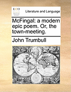 McFingal: A Modern Epic Poem. Or, the Town-meeting