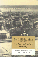 McGill Medicine, Volume 1: The First Half Century, 1829-1885