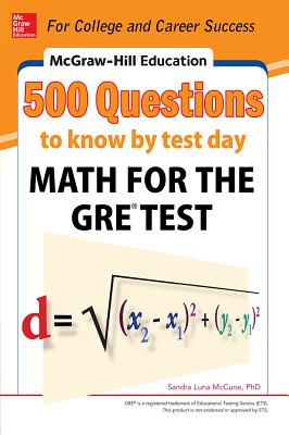 McGraw-Hill Education 500 Questions to Know by Test Day: Math for the Gre(r) Test - McCune, Sandra Luna