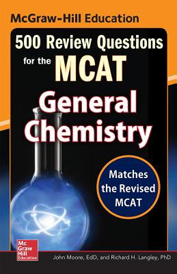 McGraw-Hill Education 500 Review Questions for the MCAT: General Chemistry - Moore, John, and Millhollon, Mary, and Langley, Richard