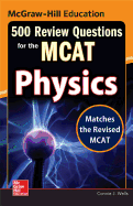 McGraw-Hill Education 500 Review Questions for the McAt: Physics