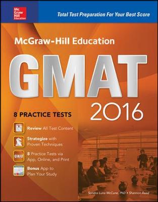 McGraw-Hill Education GMAT 2016: Strategies + 8 Practice Tests + 11 Videos + 2 Apps - McCune, Sandra Luna, PhD, and Reed, Shannon