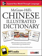 McGraw-Hill's Chinese Illustrated Dictionary: 1,500 Essential Words in Chinese Script and Pinyin Lay the Foundation of Your Language Learning