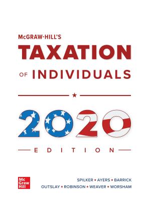 McGraw-Hill's Taxation of Individuals 2020 Edition - Spilker, Brian, and Ayers, Benjamin, and Robinson, John, Professor