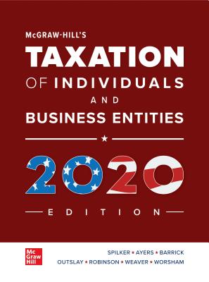 McGraw-Hill's Taxation of Individuals and Busines S Entities 2020 Edition (Loose Leaf) - Spilker, Brian, and Ayers, Benjamin, and Robinson, John