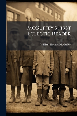 McGuffey's First Eclectic Reader - McGuffey, William Holmes