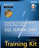 MCITP Self-Paced Training Kit (Exam 70-443): Designing a Database Server Infrastructure Using Microsoft SQL Server 2005