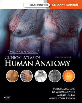 McMinn and Abrahams' Clinical Atlas of Human Anatomy - Abrahams, Peter H, and Spratt, Jonathan, Ma, Frcs, and Loukas, Marios, MD, PhD
