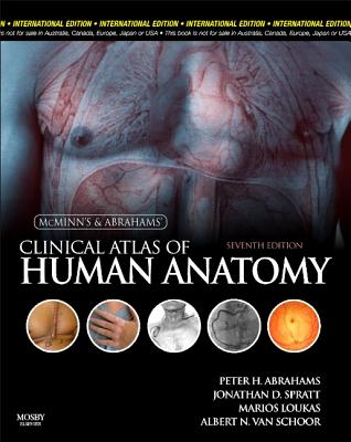 McMinn and Abrahams' Clinical Atlas of Human Anatomy - Abrahams, Peter H, and Spratt, Jonathan D, Ma, Frcs, and Loukas, Marios, MD, PhD