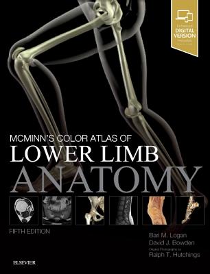 McMinn's Color Atlas of Lower Limb Anatomy - Logan, Bari M, Hon., Ma, and Bowden, David, Ma, MB, and Hutchings, Ralph T