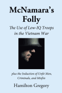 McNamara's Folly: The Use of Low-IQ Troops in the Vietnam War