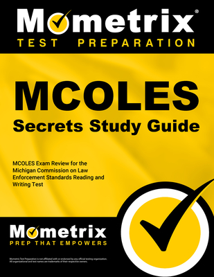 MCOLES Secrets Study Guide: MCOLES Exam Review for the Michigan Commission on Law Enforcement Standards Reading and Writing Test - Mometrix Law Enforcement Test Team (Editor)