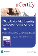 McSa 70-742 Identity with Windows Server 2016 Pearson Ucertify Course and Labs and Textbook Bundle