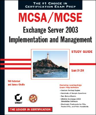 McSa / MCSE: Exchange Server 2003 Implementation and Management Study Guide: Exam 70-284 - Schmied, Will, and Chellis, James