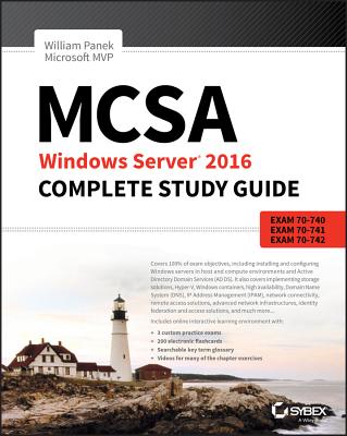 McSa Windows Server 2016 Complete Study Guide: Exam 70-740, Exam 70-741, Exam 70-742, and Exam 70-743 - Panek, William