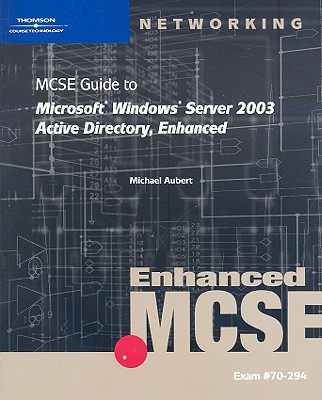 MCSE Guide to Microsoft Windows Server 2003: Active Directory, Enhanced - Aubert, Mike, and McCann, Brian T