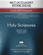 MCT Octuagint Interlinear Greek Old Testament, Mickelson Clarified: -Volume 1 of 2- A more precise Greek translation interlined with English and Greek in the Literary Reading Order