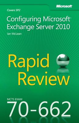 McTs 70-662 Rapid Review: Configuring Microsoft Exchange Server 2010 - McLean, Ian, and Brown, Craig