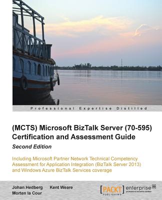 (MCTS) Microsoft BizTalk Server 2010 (70-595) Certification Guide () - Hedberg, Johan, and Cour, Morten la, and Weare, Kent