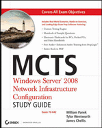 MCTS: Windows Server 2008 Network Infrastructure Configuration Study Guide: Exam 70-642 - Panek, William, and Wentworth, Tylor, and Chellis, James