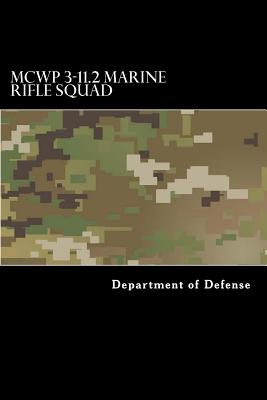 McWp 3-11.2 Marine Rifle Squad - Department of Defense, and Anderson, Taylor (Compiled by)
