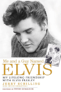 Me and a Guy Named Elvis: My Lifelong Friendship with Elvis Presley - Schilling, Jerry, and Crisafulli, Chuck