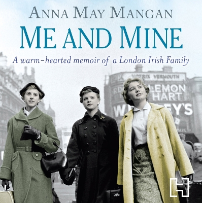 Me and Mine: A Warm-Hearted Memoir of a London Irish Family - Mangan, Anna May, and Clarke, Fiona (Read by)