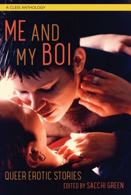 Me and My Boi: Queer Erotic Stories - Green, Sacchi (Editor)