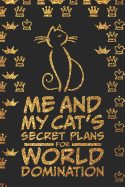 Me And My Cat's Secret Plans For World Domination: 6 x 9 Matte Paperback 120 College-Ruled Pages Notebook Journal Funny Gifts For Cat Mama