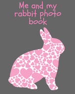 Me and my Rabbit photo book: keepsake album for your bunny, scrapbook for kids, picture and story book 110 pages 8x 10