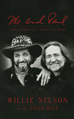 Me and Paul: Untold Stories of a Fabled Friendship - Nelson, Willie, and Wilder, Webb (Read by), and Ritz, David