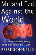 Me and Ted Against the World the Unathorized Story of the Founding of CNN