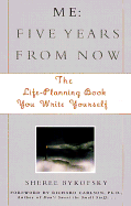 Me: Five Years from Now: The Life-Planning Book You Write Yourself! - Bykofsky, Sheree, and Carlson, Richard, PH D (Adapted by)