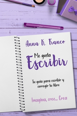 Me gusta escribir: Gu?a para escribir y corregir tu libro - Franco, Anabella, and Franco, Anna K