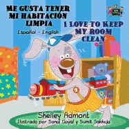 Me gusta tener mi habitacin limpia I Love to Keep My Room Clean: Spanish English Bilingual Edition