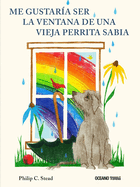 Me Gustar?a Ser La Ventana de Una Vieja Perrita Sabia