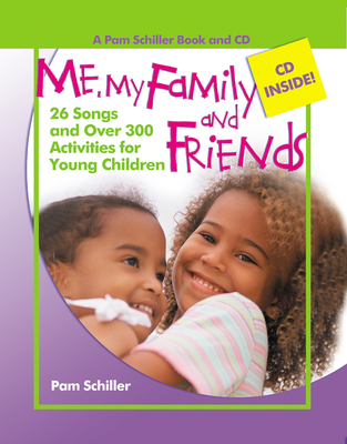 Me, My Family, and Friends: 26 Songs and Over 300 Activities for Young Children - Schiller, Pam, PhD