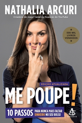 Me Poupe! - 10 passos para nunca mais faltar dinheiro no seu bolso (Edi??o atualizada) - Nathalia Arcuri