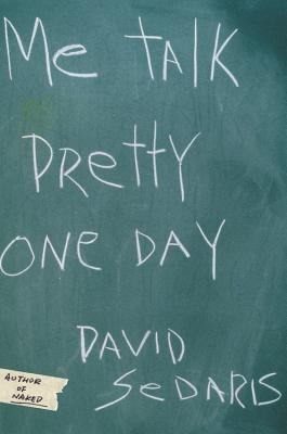 Me Talk Pretty One Day - Sedaris, David