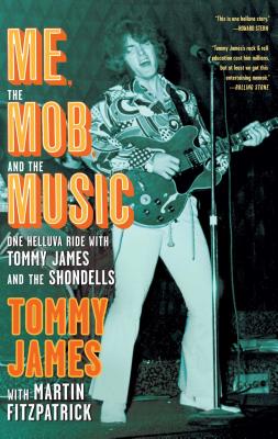 Me, the Mob, and the Music: One Helluva Ride with Tommy James and the Shondells - James, Tommy, and Fitzpatrick, Martin